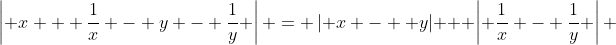 \left| x + \frac{1}{x} - y - \frac{1}{y} \right| = \left| x -  y\right| + \left| \frac{1}{x} - \frac{1}{y} \right| 