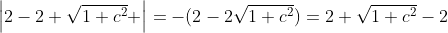 \left|2-2 \sqrt{1+c^2} \right|=-(2-2\sqrt{1+c^2})=2 \sqrt{1+c^2}-2
