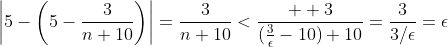 \left|5-\left(5-\frac{3}{n+10}\right)\right|=\frac{3}{n+10}<\frac{  3}{(\frac{3}{\epsilon}-10)+10}=\frac{3}{3/\epsilon}=\epsilon