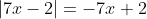\left|7x-2\right|=-7x+2
