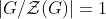 \left|G/\mathcal{Z}(G)\right|=1