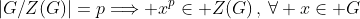 \left|G/Z(G)\right|=p\Longrightarrow x^p\in Z(G)\,,\,\forall x\in G