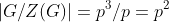 \left|G/Z(G)\right|=p^3/p=p^2