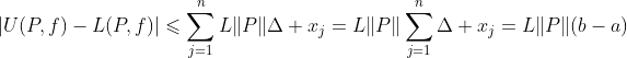 \left|U(P,f)-L(P,f)\right|\leqslant\sum_{j=1}^{n}L\|P\|\Delta x_j=L\|P\|\sum_{j=1}^{n}\Delta x_j=L\|P\|(b-a)