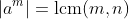 \left|a^m\right|=\text{lcm}(m,n)