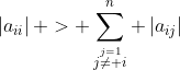 \left|a_{ii}\right| > \sum_{\stackrel{j=1}{j\ne i}}^n \left|a_{ij}\right|