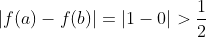 \left|f(a)-f(b)\right|=|1-0|>\frac{1}{2}