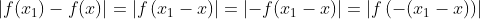 \left|f(x_1)-f(x)\right|=\left|f\left(x_1-x\right)\right|=\left|-f(x_1-x)\right|=\left|f\left(-(x_1-x)\right)\right|