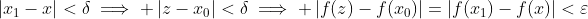 \left|x_1-x\right|<\delta\implies \left|z-x_0\right|<\delta\implies \left|f(z)-f(x_0)\right|=\left|f(x_1)-f(x)\right|<\varepsilon