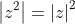 \left|z^2\right|=\left|z\right|^2