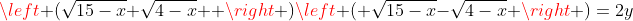 \left (\sqrt{15-x}+\sqrt{4-x}  \right )\left ( \sqrt{15-x}-\sqrt{4-x} \right )=2y
