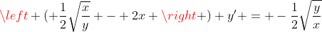 \left ( \frac{1}{2}\sqrt{\frac{x}{y}} - 2x \right ) y' = -\frac{1}{2}\sqrt{\frac{y}{x}}