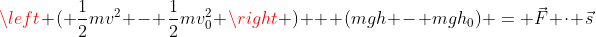 \left ( \frac{1}{2}mv^2 - \frac{1}{2}mv_0^2 \right ) + (mgh - mgh_0) = \vec{F} \cdot \vec{s}