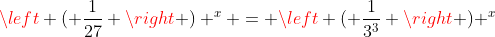 \left ( \frac{1}{27} \right ) ^x = \left ( \frac{1}{3^3} \right ) ^x