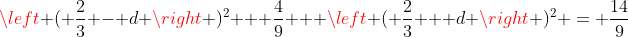 \left ( \frac{2}{3} - d \right )^2 + \frac{4}{9} + \left ( \frac{2}{3} + d \right )^2 = \frac{14}{9}