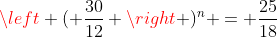 \left ( \frac{30}{12} \right )^n = \frac{25}{18}