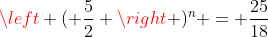 \left ( \frac{5}{2} \right )^n = \frac{25}{18}