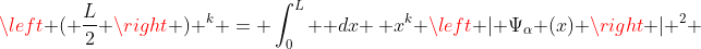 \left ( \frac{L}{2} \right ) ^k = \int_0^L  dx \, x^k \left | \Psi_{\alpha} (x) \right | ^2 