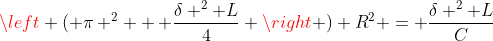 \left ( \pi ^2 + \frac{\delta ^2 L}{4} \right ) R^2 = \frac{\delta ^2 L}{C}