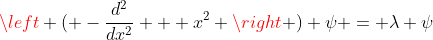 \left ( -\frac{d^2}{dx^2} + x^2 \right ) \psi = \lambda \psi