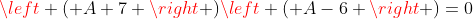 \left ( A+7 \right )\left ( A-6 \right )=0