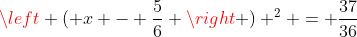 \left ( x - \frac{5}{6} \right ) ^2 = \frac{37}{36}