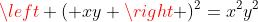 \left ( xy \right )^{2}=x^{2}y^{2}