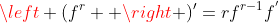 \left (f^{r}  \right )'=rf^{r-1}f^{'}