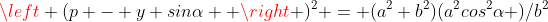 \left (p - y sin\alpha  \right )^2 = (a^2+b^2)(a^2cos^2\alpha )/b^2