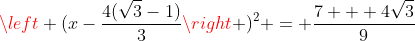 \left (x-\frac{4(\sqrt{3}-1)}{3}\right )^2 = \frac{7 + 4\sqrt{3}}{9}