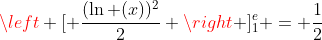 \left [ \frac{(\ln (x))^2}{2} \right ]^e_1 = \frac{1}{2}