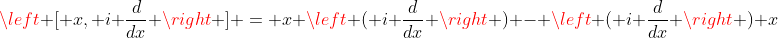 \left [ x, i \frac{d}{dx} \right ] = x \left ( i \frac{d}{dx} \right ) - \left ( i \frac{d}{dx} \right ) x