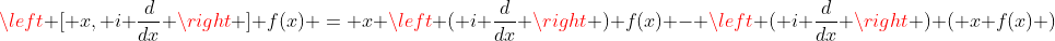 \left [ x, i \frac{d}{dx} \right ] f(x) = x \left ( i \frac{d}{dx} \right ) f(x) - \left ( i \frac{d}{dx} \right ) ( x f(x) )