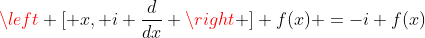 \left [ x, i \frac{d}{dx} \right ] f(x) =-i f(x)