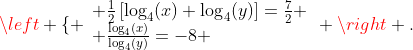 \left \{ \begin{array}{ll} \frac{1}{2}\left[\log_4(x)+\log_4(y)\right]=\frac{7}{2} \\ \frac{\log_4(x)}{\log_4(y)}=-8 \end{array} \right .