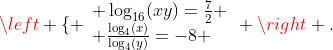 \left \{ \begin{array}{ll} \log_{16}(xy)=\frac{7}{2} \\ \frac{\log_4(x)}{\log_4(y)}=-8 \end{array} \right .