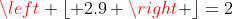 http://latex.codecogs.com/png.latex?\left%20\lfloor%202.9%20\right%20\rfloor=2
