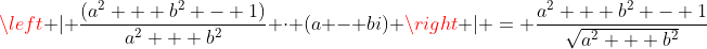 \left | \frac{(a^2 + b^2 - 1)}{a^2 + b^2} \cdot (a - bi) \right | = \frac{a^2 + b^2 - 1}{\sqrt{a^2 + b^2}}