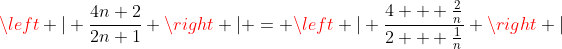 \left | \frac{4n+2}{2n+1} \right | = \left | \frac{4 + \frac{2}{n}}{2 + \frac{1}{n}} \right |