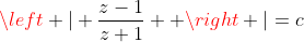 \left | \frac{z-1}{z+1}  \right |=c