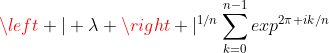 \left | \lambda \right |^{1/n}\sum_{k=0}^{n-1}exp^{2\pi ik/n}