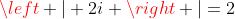 \left | 2i \right |=2