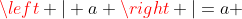 \left | a \right |=a 