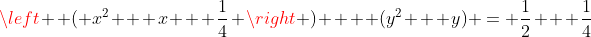 \left  ( x^2 + x + \frac{1}{4} \right ) +  (y^2 + y) = \frac{1}{2} + \frac{1}{4}