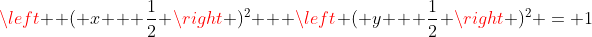 \left  ( x + \frac{1}{2} \right )^2 + \left ( y + \frac{1}{2} \right )^2 = 1