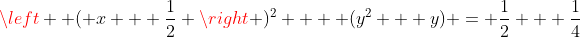 \left  ( x + \frac{1}{2} \right )^2 +  (y^2 + y) = \frac{1}{2} + \frac{1}{4}