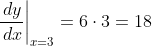 \left.\frac{\,dy}{\,dx}\right|_{x=3}=6\cdot3=18