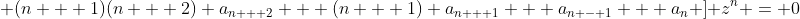 \left. (n + 1)(n + 2) a_{n + 2} + (n + 1) a_{n + 1} + a_{n - 1} + a_n \right] z^n = 0