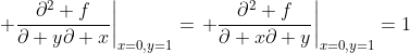 \left. \frac{\partial^2 f}{\partial y\partial x}\right|_{x=0,y=1}=\left. \frac{\partial^2 f}{\partial x\partial y}\right|_{x=0,y=1}=1