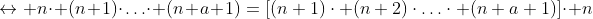\leftrightarrow n\cdot (n+1)\cdot\ldots\cdot (n+a+1)=\left[(n+1)\cdot (n+2)\cdot\ldots\cdot (n+a+1)\right]\cdot n